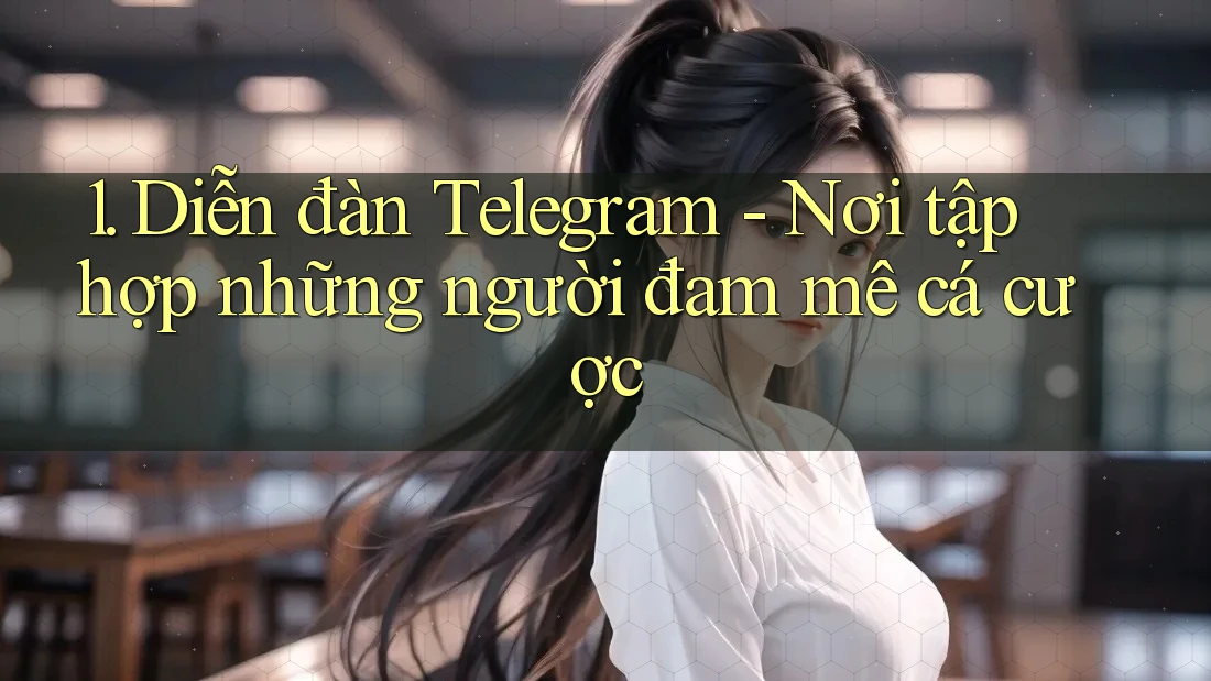 1. Diễn đàn Telegram - Nơi tập hợp những người đam mê cá cược