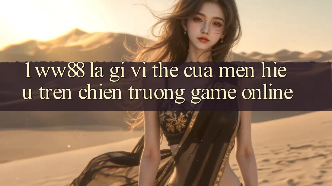 1. WW88 Là Gì? Vị Thế Của Mến Hiệu Trên Chiến trường Game Online