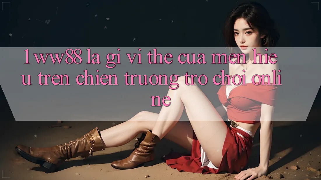 1. WW88 Là Gì? Vị Thế Của Mến Hiệu Trên Chiến trường Trò chơi Online