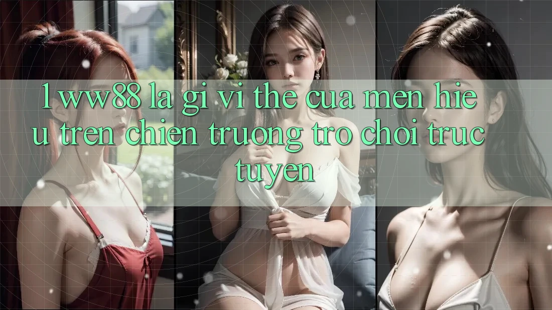 1. WW88 Là Gì? Vị Thế Của Mến Hiệu Trên Chiến trường Trò chơi trực tuyến