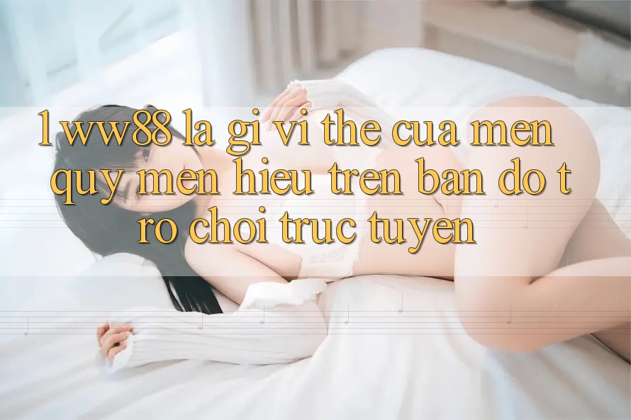 1. WW88 Là Gì? Vị Thế Của Mến quý mến Hiệu Trên Bản Đồ Trò chơi trực tuyến