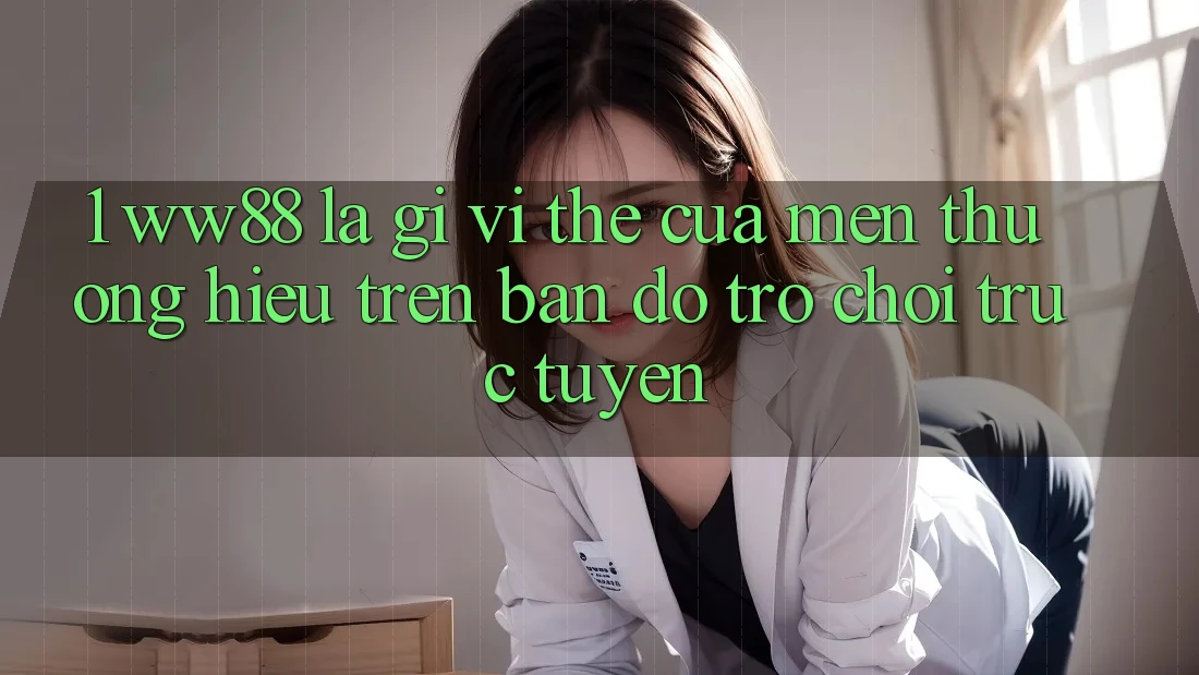 1. WW88 Là Gì? Vị Thế Của Mến thương Hiệu Trên Bản Đồ Trò chơi trực tuyến