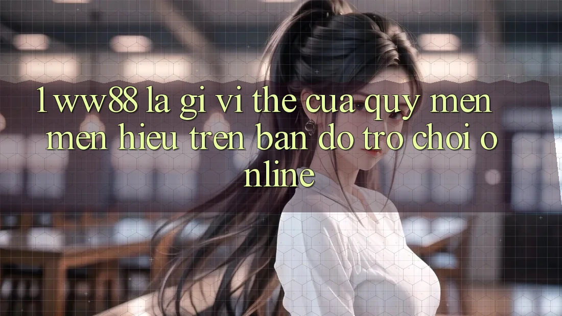 1. WW88 Là Gì? Vị Thế Của Quý mến mến Hiệu Trên Bản Đồ Trò chơi Online