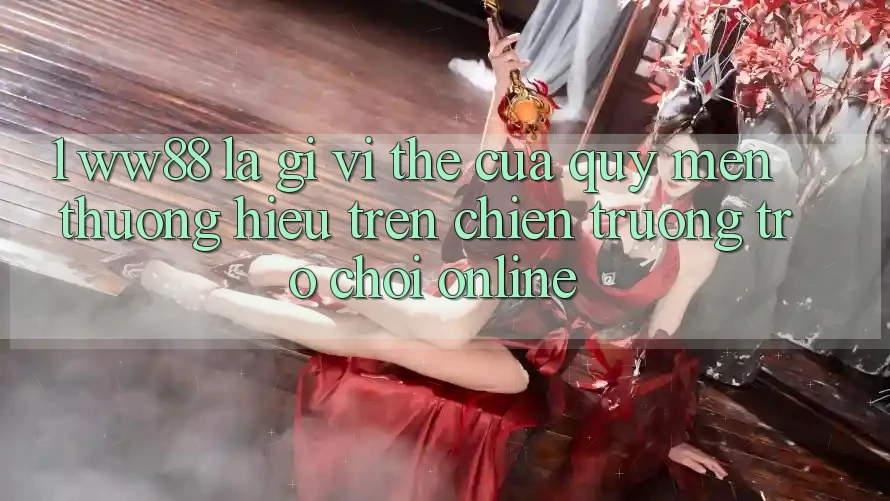1. WW88 Là Gì? Vị Thế Của Quý mến thương Hiệu Trên Chiến trường Trò chơi Online