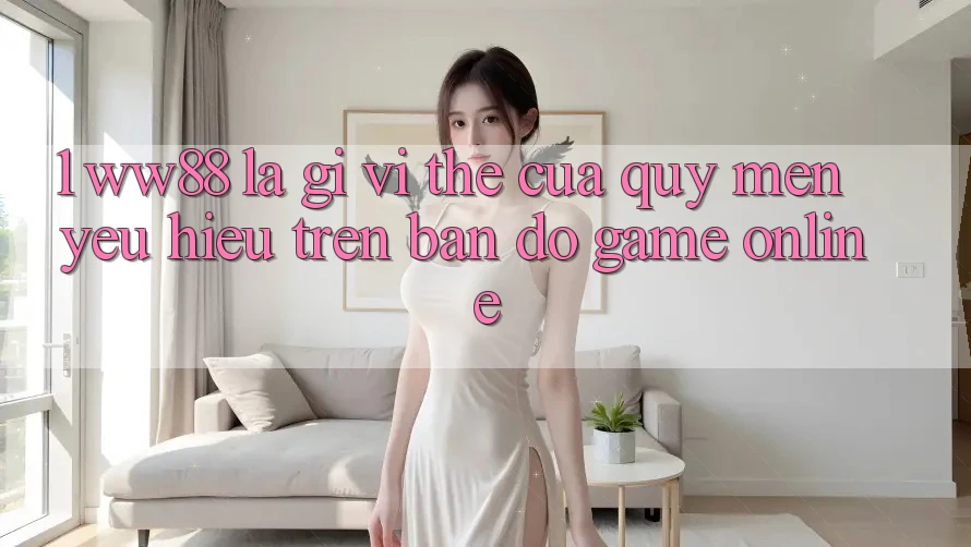 1. WW88 Là Gì? Vị Thế Của Quý mến yêu Hiệu Trên Bản Đồ Game Online