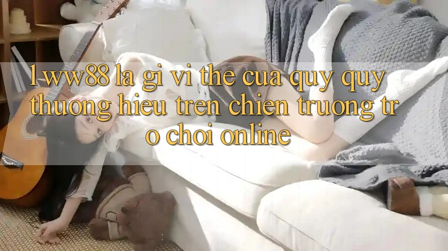 1. WW88 Là Gì? Vị Thế Của Quý quý thương Hiệu Trên Chiến trường Trò chơi Online