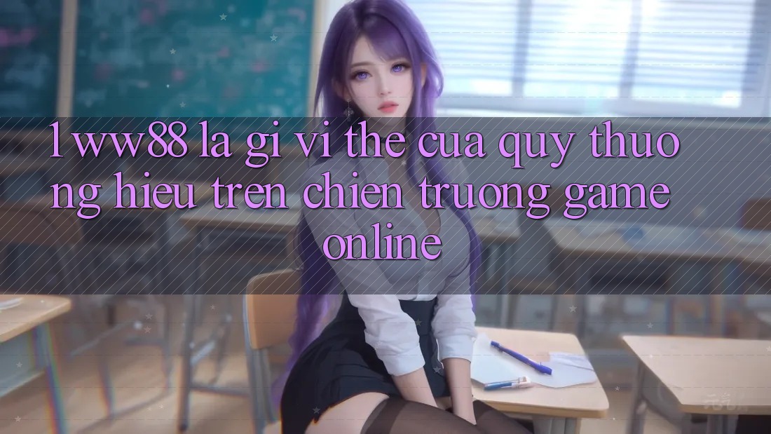 1. WW88 Là Gì? Vị Thế Của Quý thương Hiệu Trên Chiến trường Game Online