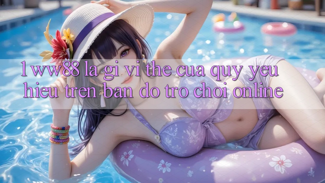 1. WW88 Là Gì? Vị Thế Của Quý yêu Hiệu Trên Bản Đồ Trò chơi Online