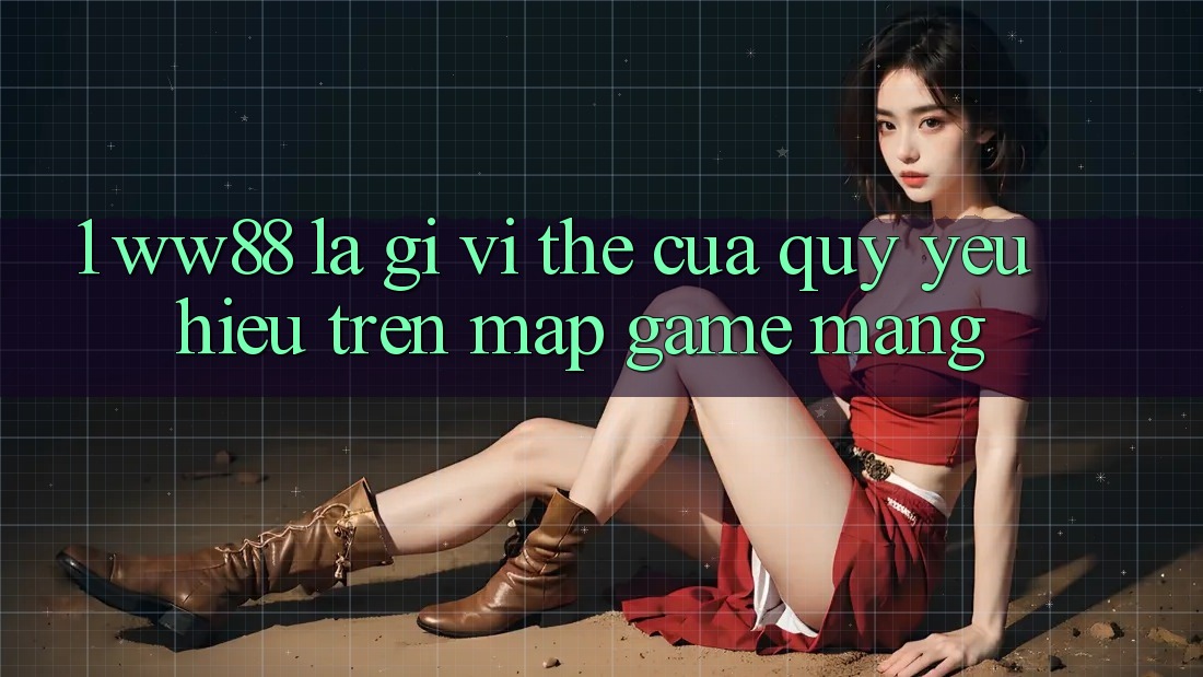 1. WW88 Là Gì? Vị Thế Của Quý yêu Hiệu Trên Map Game mạng