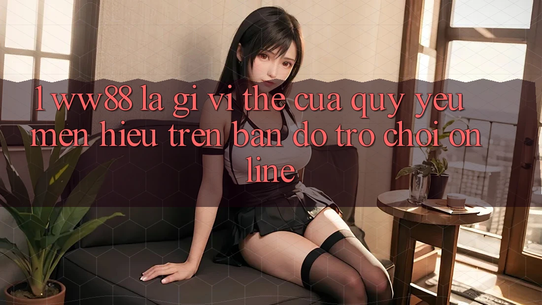 1. WW88 Là Gì? Vị Thế Của Quý yêu mến Hiệu Trên Bản Đồ Trò chơi Online