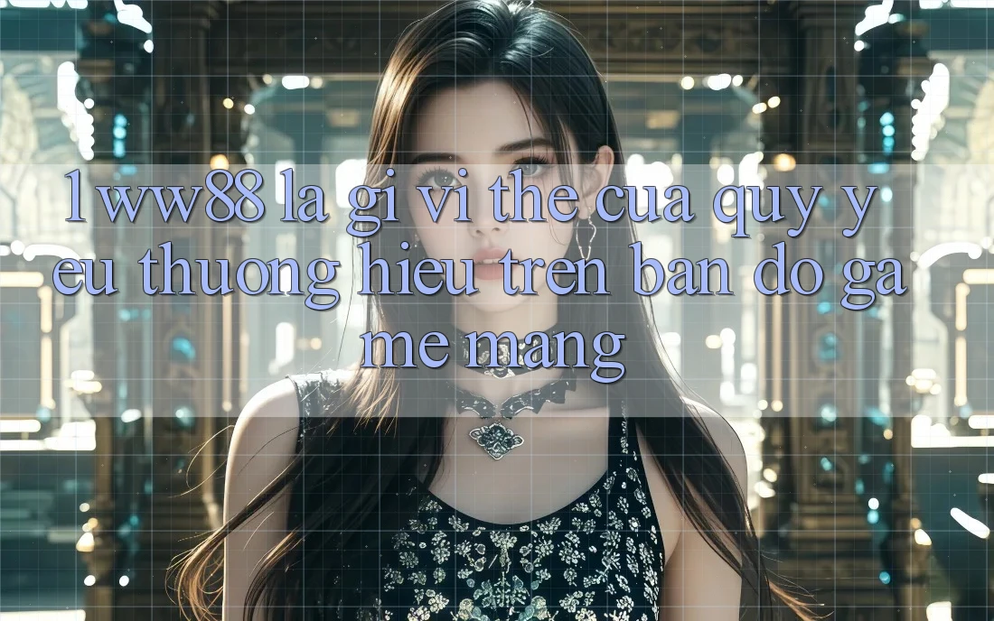 1. WW88 Là Gì? Vị Thế Của Quý yêu thương Hiệu Trên Bản Đồ Game mạng