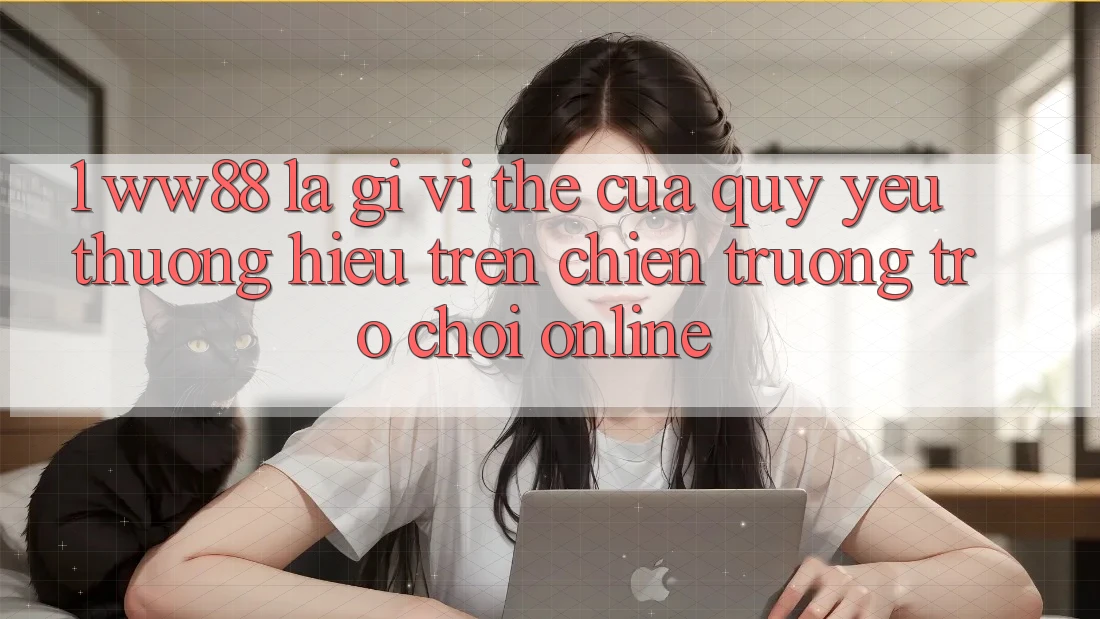 1. WW88 Là Gì? Vị Thế Của Quý yêu thương Hiệu Trên Chiến trường Trò chơi Online
