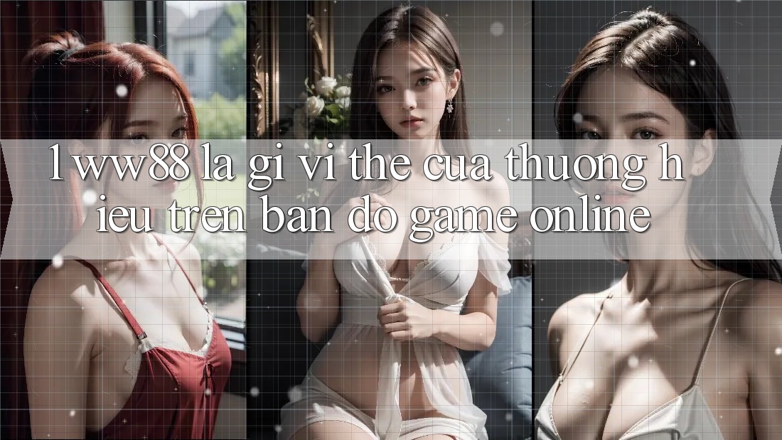 1. WW88 Là Gì? Vị Thế Của Thương Hiệu Trên Bản Đồ Game Online