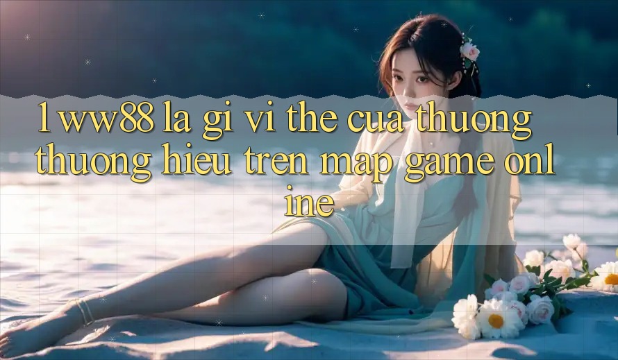 1. WW88 Là Gì? Vị Thế Của Thương thương Hiệu Trên Map Game Online