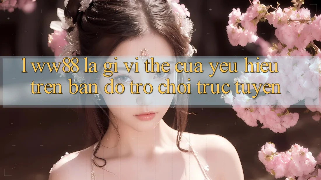 1. WW88 Là Gì? Vị Thế Của Yêu Hiệu Trên Bản Đồ Trò chơi trực tuyến