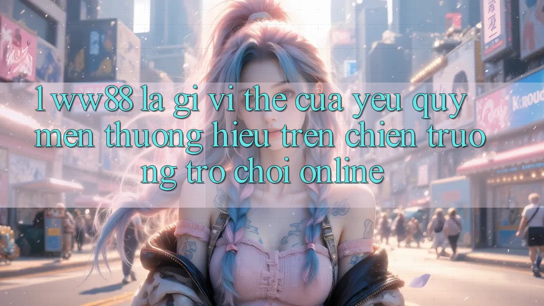1. WW88 Là Gì? Vị Thế Của Yêu quý mến thương Hiệu Trên Chiến trường Trò chơi Online