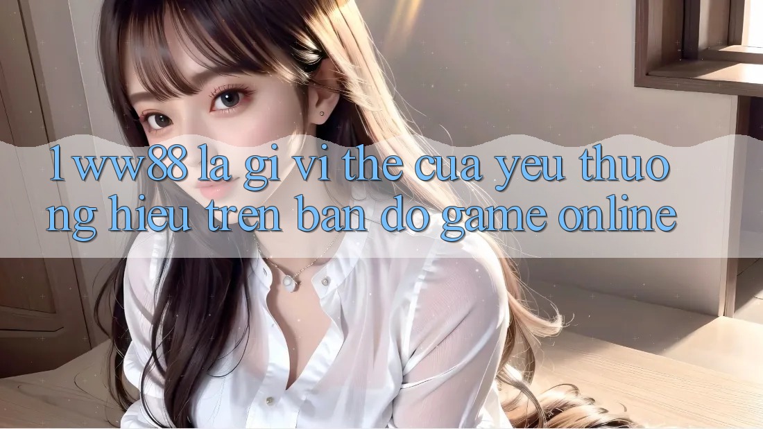 1. WW88 Là Gì? Vị Thế Của Yêu thương Hiệu Trên Bản Đồ Game Online