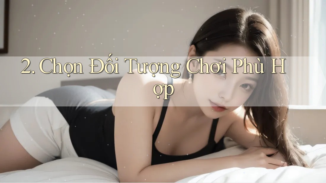 2. Chọn Đối Tượng Chơi Phù Hợp