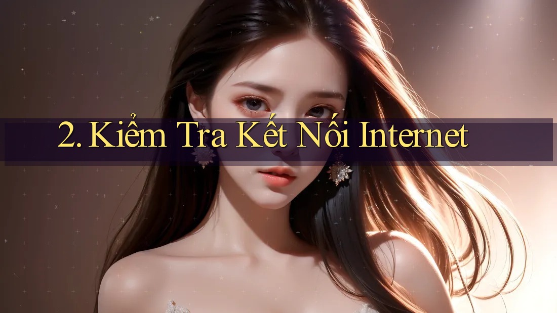 2. Kiểm tra kết nối Internet