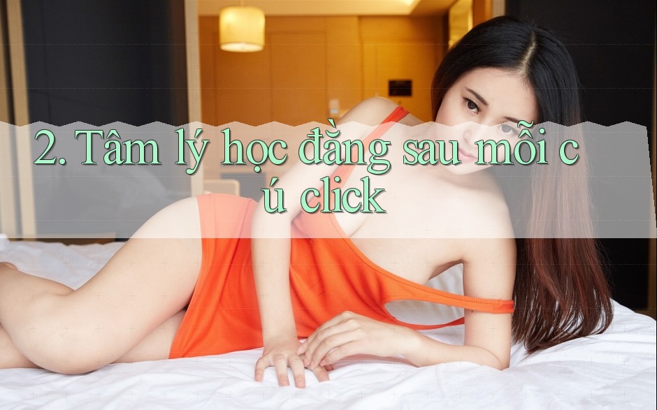 2. Tâm lý học đằng sau mỗi cú click