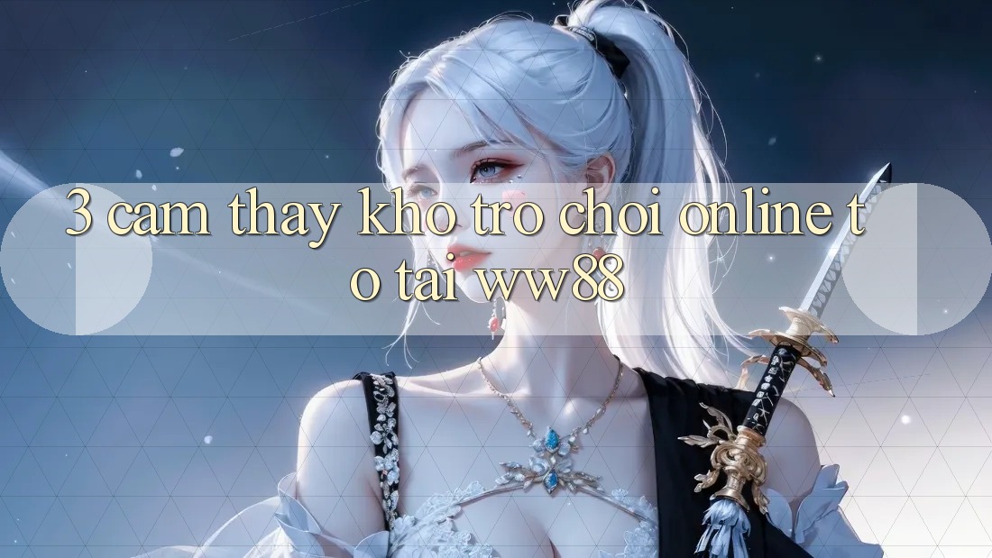 3. Cảm thấy Kho Trò chơi Online To Tại WW88