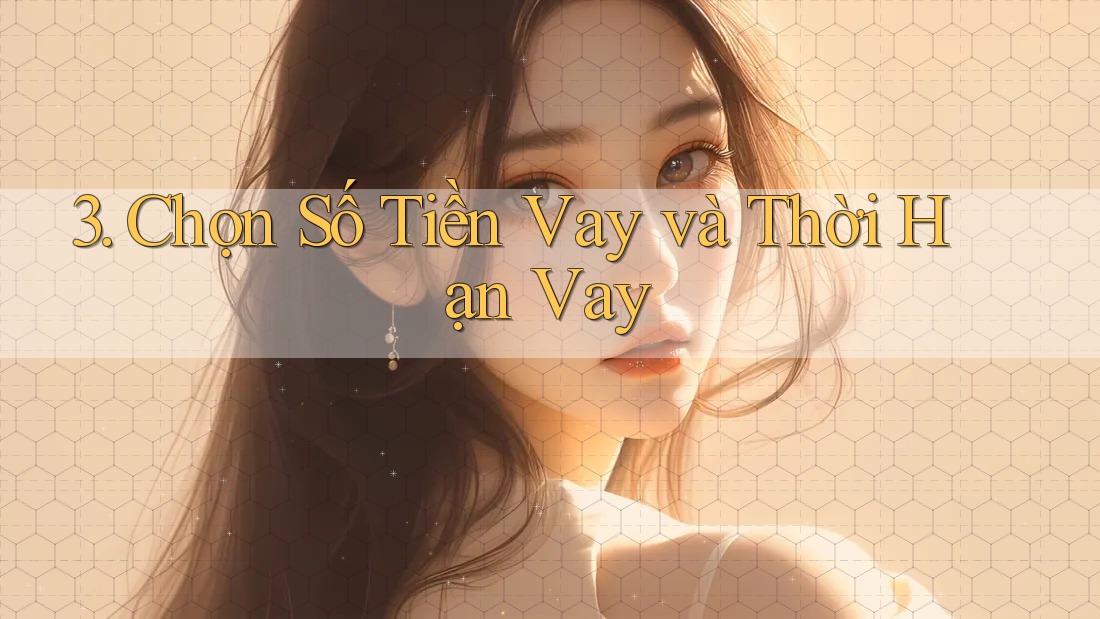 3. Chọn Số Tiền Vay và Thời Hạn Vay