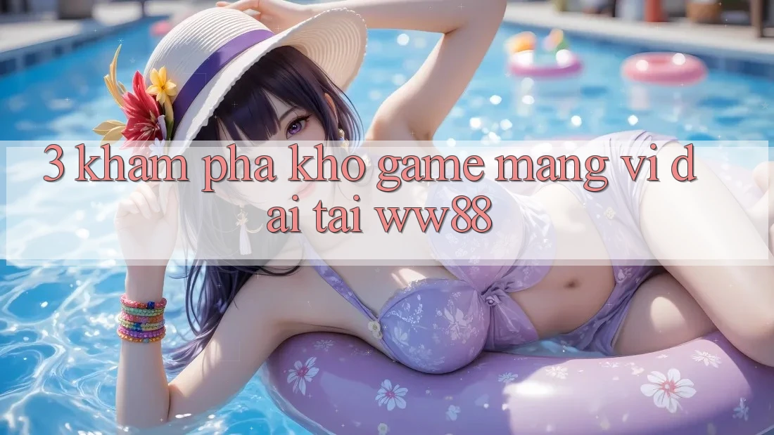 3. Khám Phá Kho Game mạng Vĩ đại Tại WW88