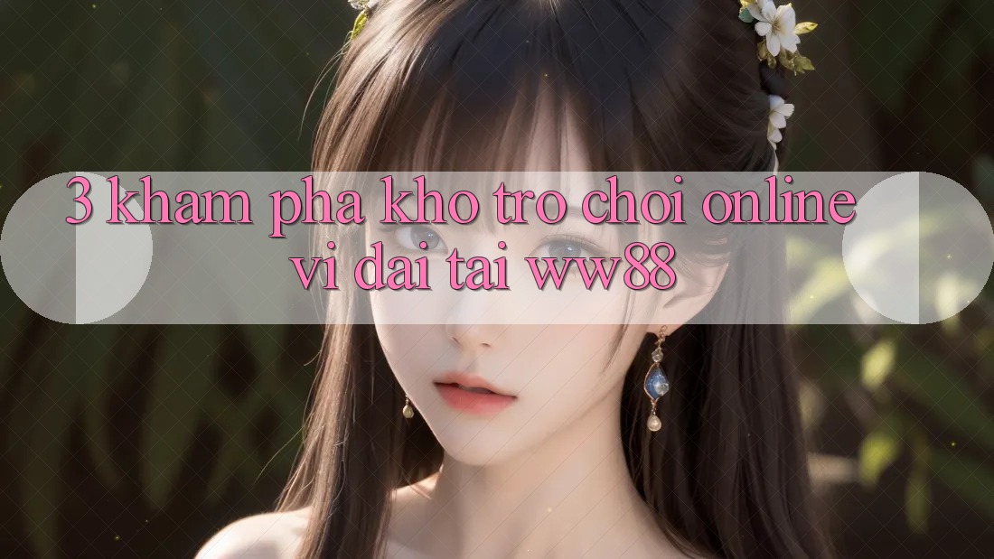 3. Khám Phá Kho Trò chơi Online Vĩ đại Tại WW88