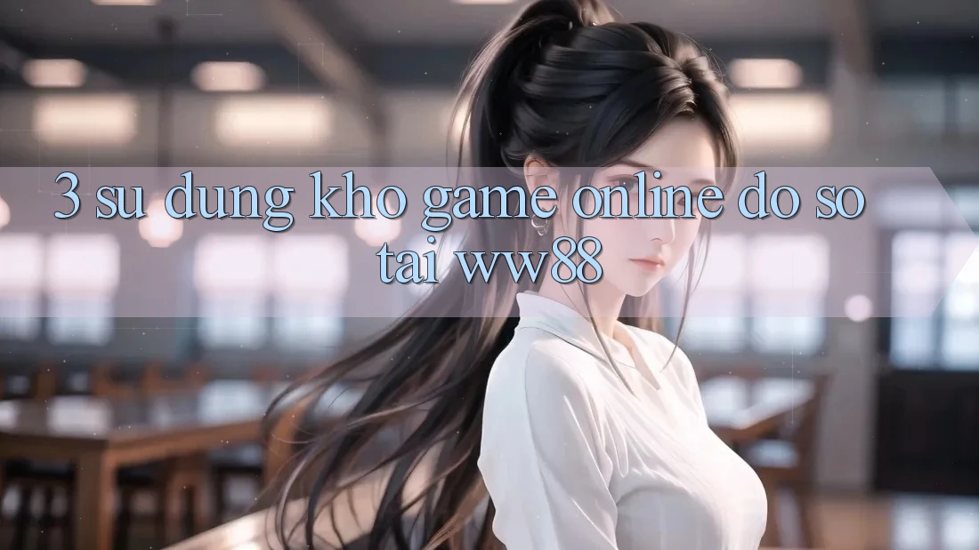 3. Sử dụng Kho Game Online Đồ Sộ Tại WW88