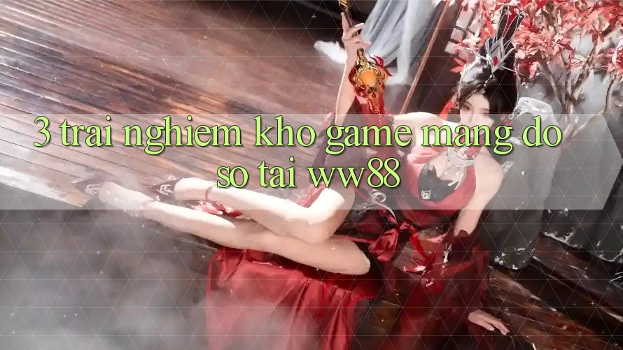 3. Trải nghiệm Kho Game mạng Đồ Sộ Tại WW88