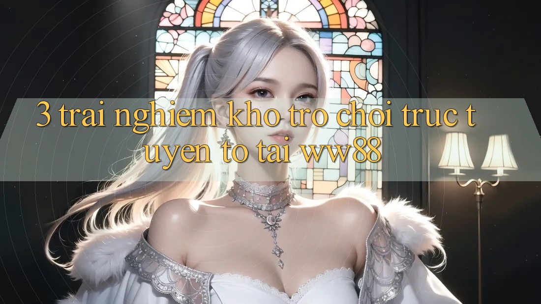 3. Trải nghiệm Kho Trò chơi trực tuyến To Tại WW88