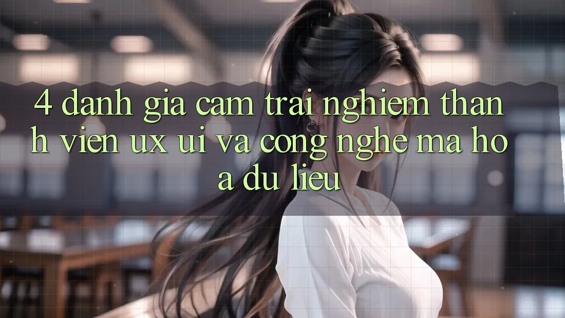4. Đánh Giá Cảm trải nghiệm Thành viên (UX/UI) Và Công Nghệ Mã hóa dữ liệu