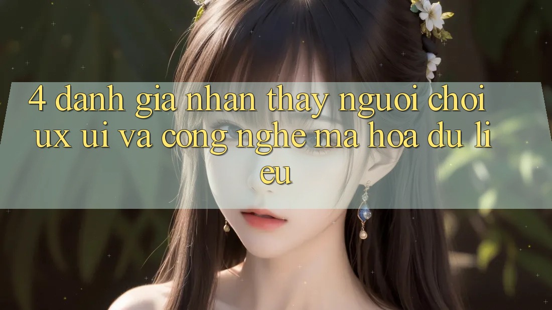 4. Đánh Giá Nhận thấy Người chơi (UX/UI) Và Công Nghệ Mã hóa dữ liệu