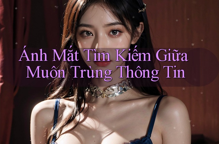 Ánh Mắt Tìm Kiếm Giữa Muôn Trùng Thông Tin