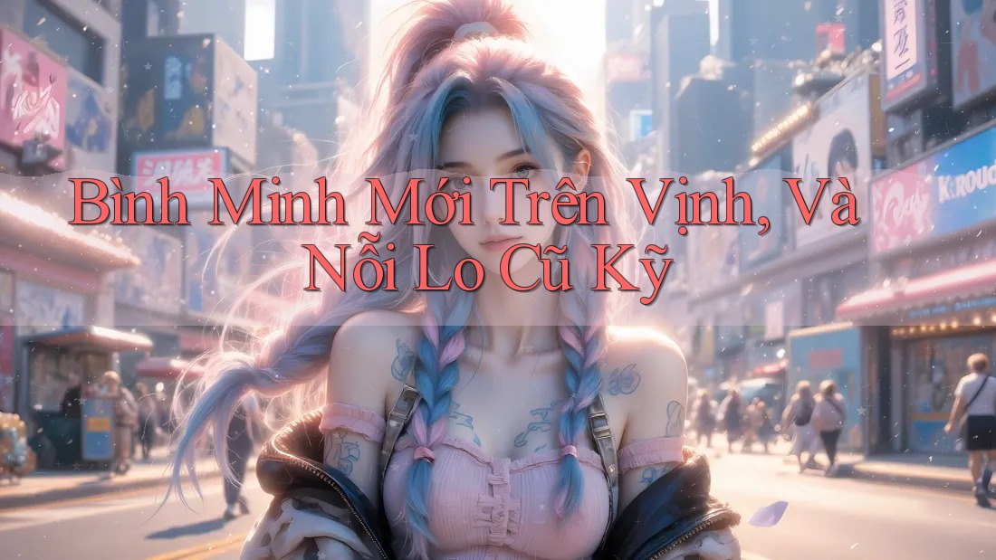 Bình Minh Mới Trên Vịnh, Và Nỗi Lo Cũ Kỹ