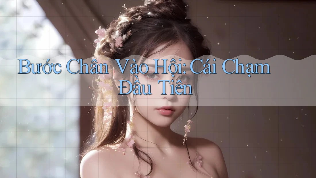 Bước Chân Vào Hội: Cái Chạm Đầu Tiên