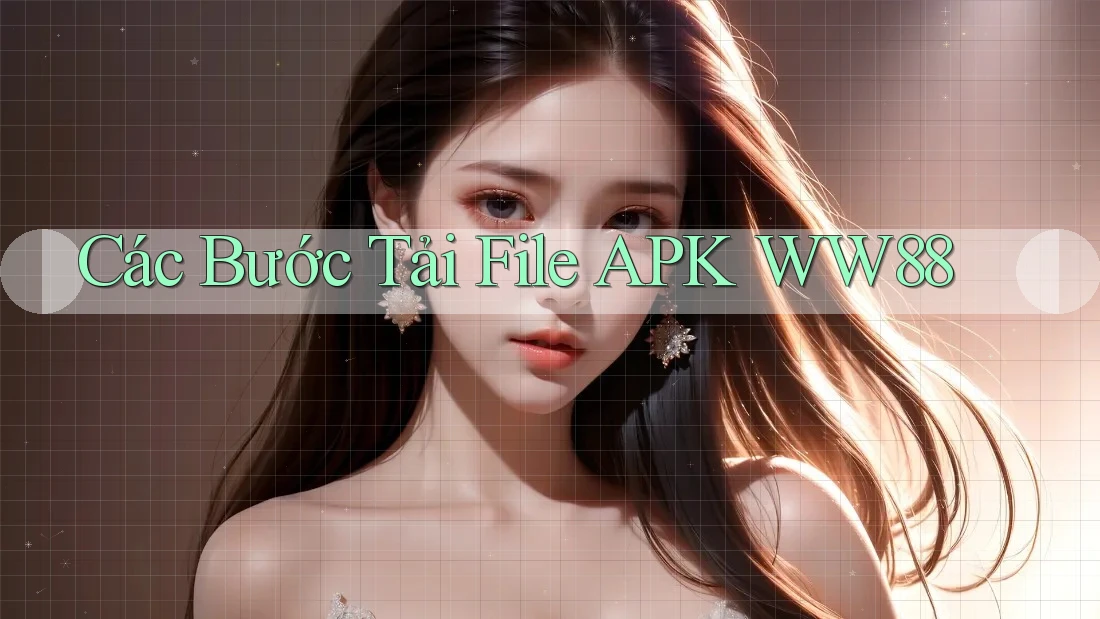 Các Bước Tải File APK WW88