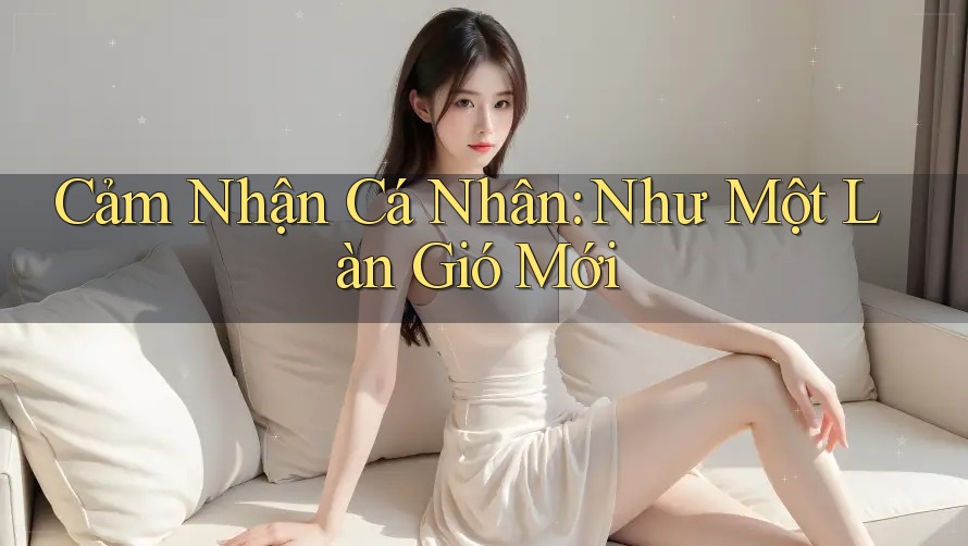 Cảm Nhận Cá Nhân: Như Một Làn Gió Mới