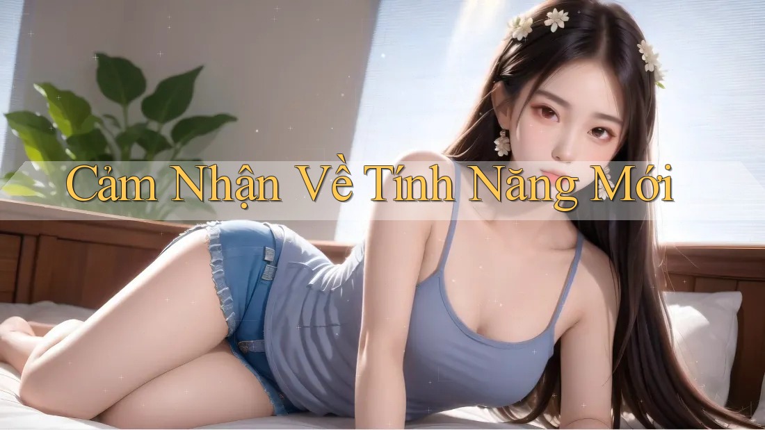 Cảm Nhận Về Tính Năng Mới