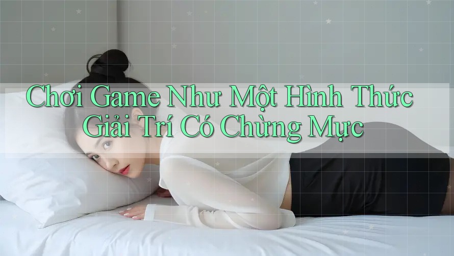 Chơi Game Như Một Hình Thức Giải Trí Có Chừng Mực