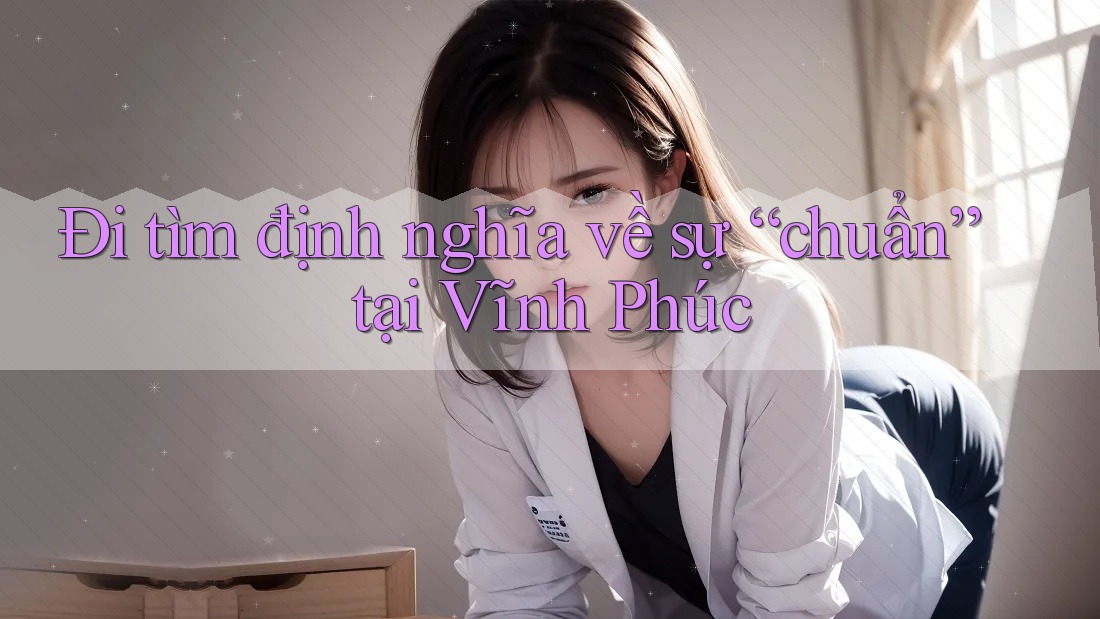 Đi tìm định nghĩa về sự “chuẩn” tại Vĩnh Phúc