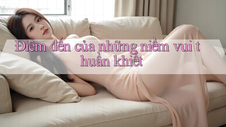 Điểm đến của những niềm vui thuần khiết