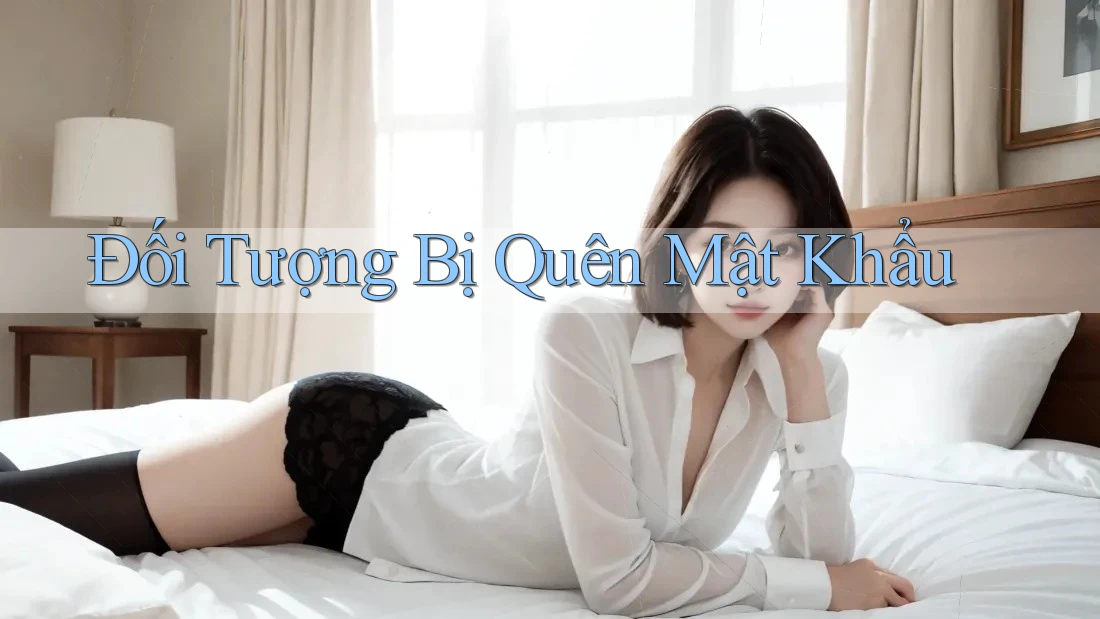 Đối Tượng Bị Quên Mật Khẩu