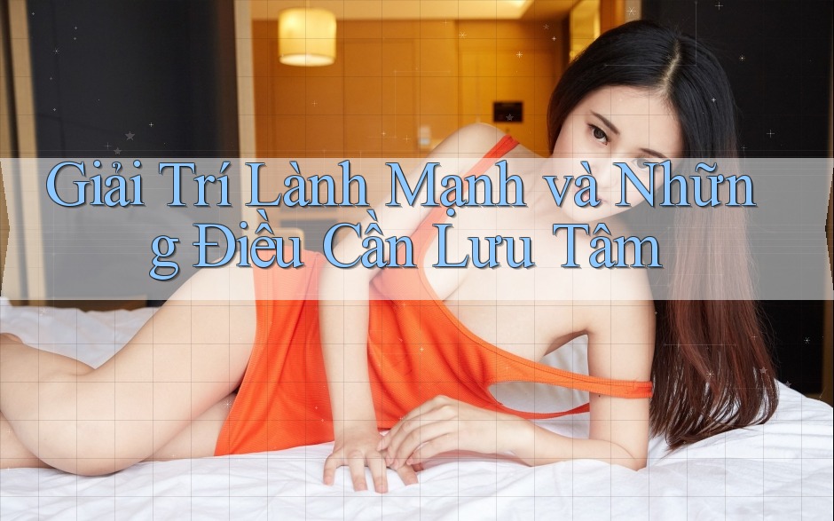 Giải Trí Lành Mạnh và Những Điều Cần Lưu Tâm