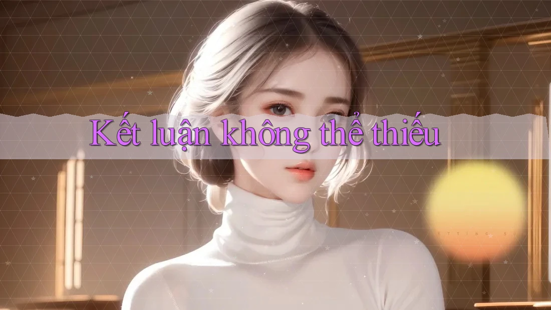 Kết luận không thể thiếu Kết luận không thể thiếu