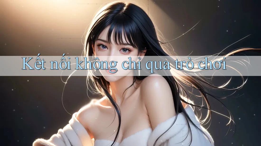 Kết nối không chỉ qua trò chơi