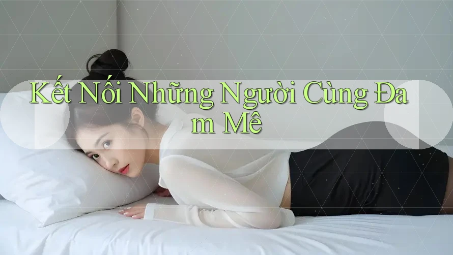 Kết Nối Những Người Cùng Đam Mê