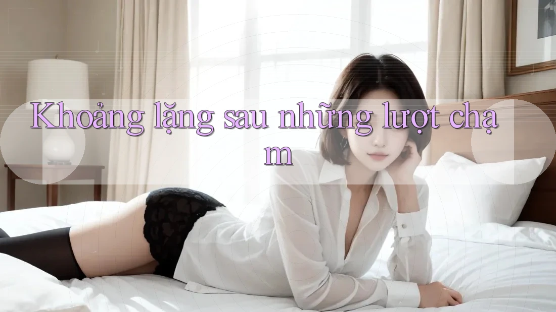 Khoảng lặng sau những lượt chạm