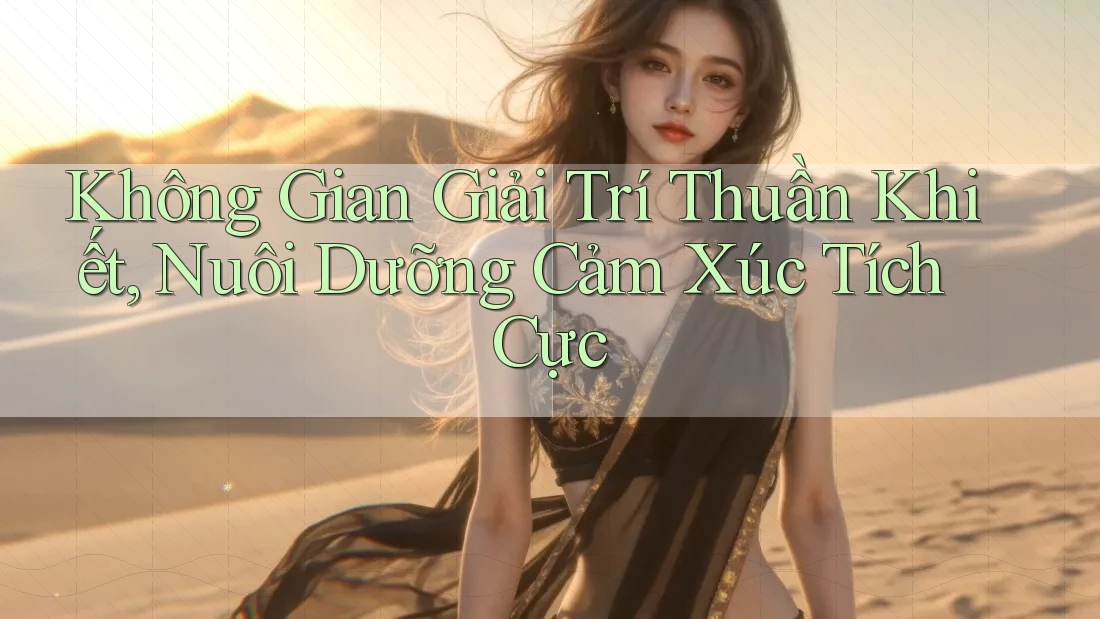 Không Gian Giải Trí Thuần Khiết, Nuôi Dưỡng Cảm Xúc Tích Cực