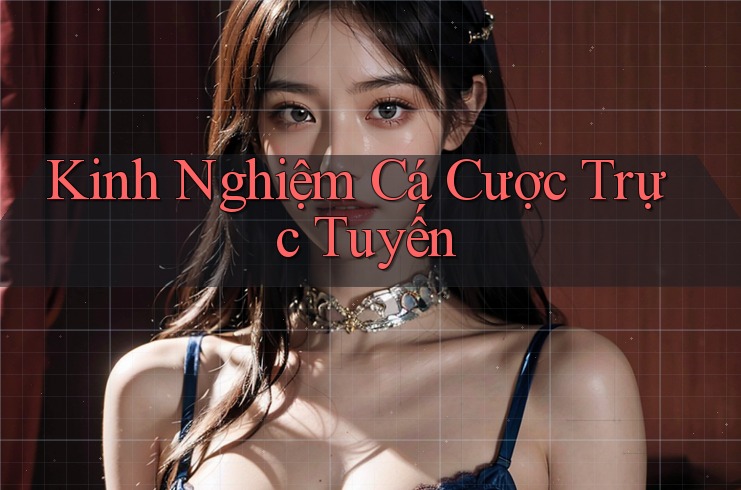 Kinh Nghiệm Cá Cược Trực Tuyến